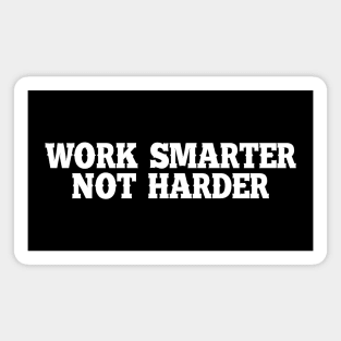 Work Smarter Not Harder Magnet